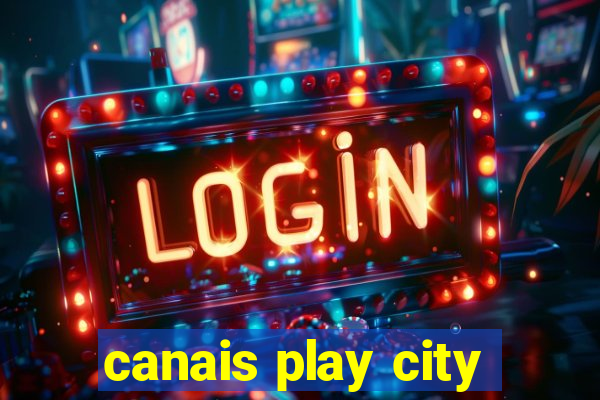 canais play city